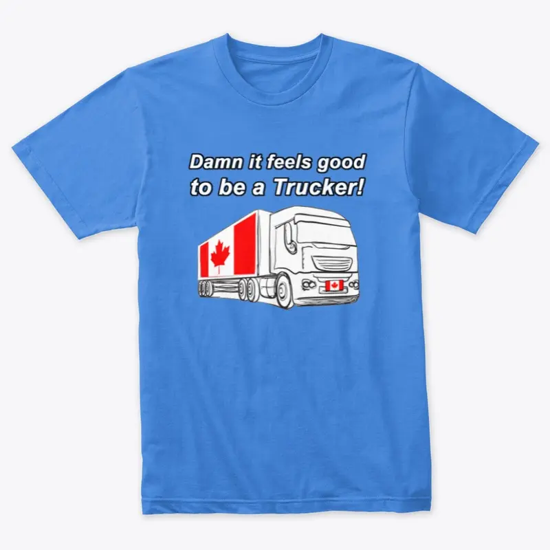 Damn it feels good to be a Trucker!